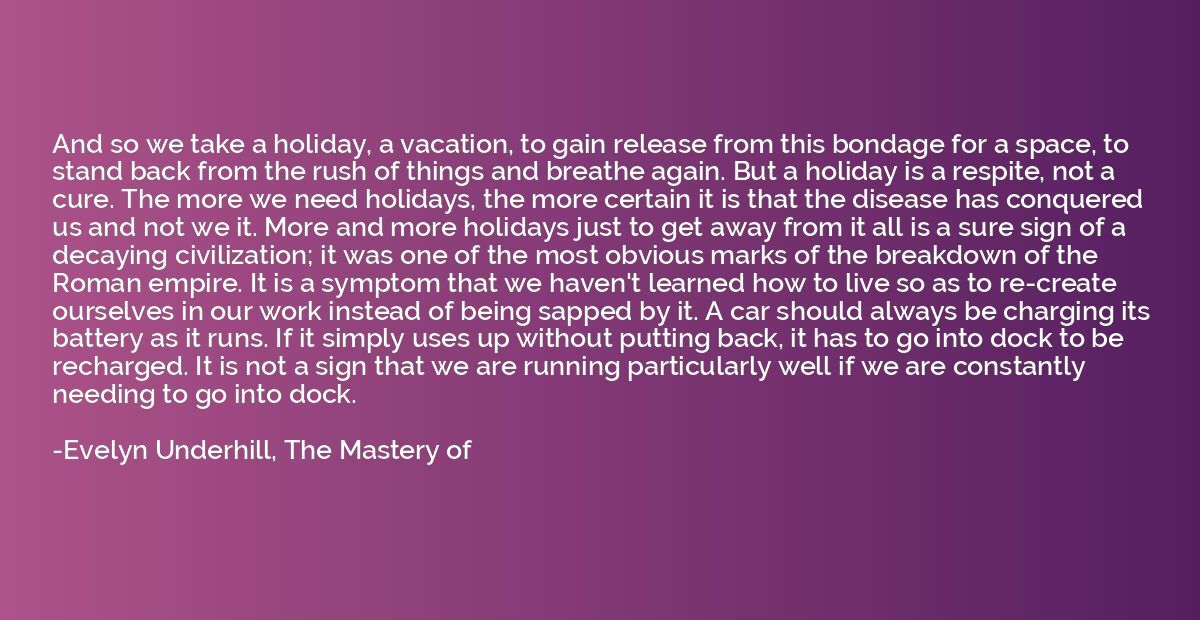 And so we take a holiday, a vacation, to gain release from t
