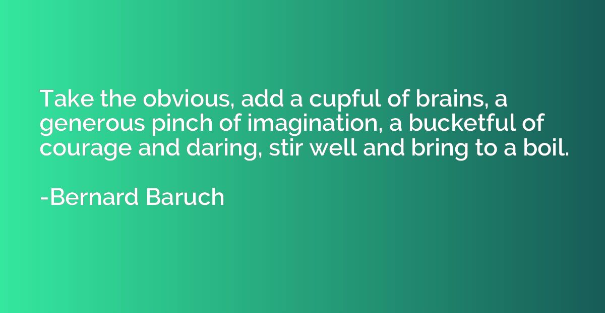 Take the obvious, add a cupful of brains, a generous pinch o