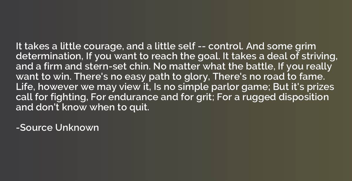 It takes a little courage, and a little self -- control. And