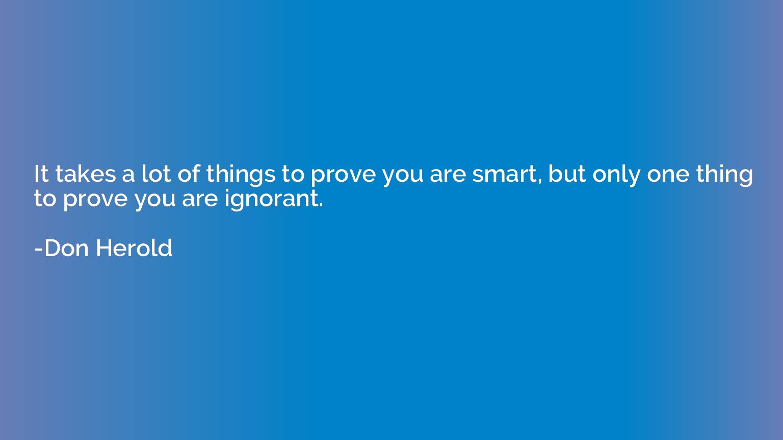It takes a lot of things to prove you are smart, but only on