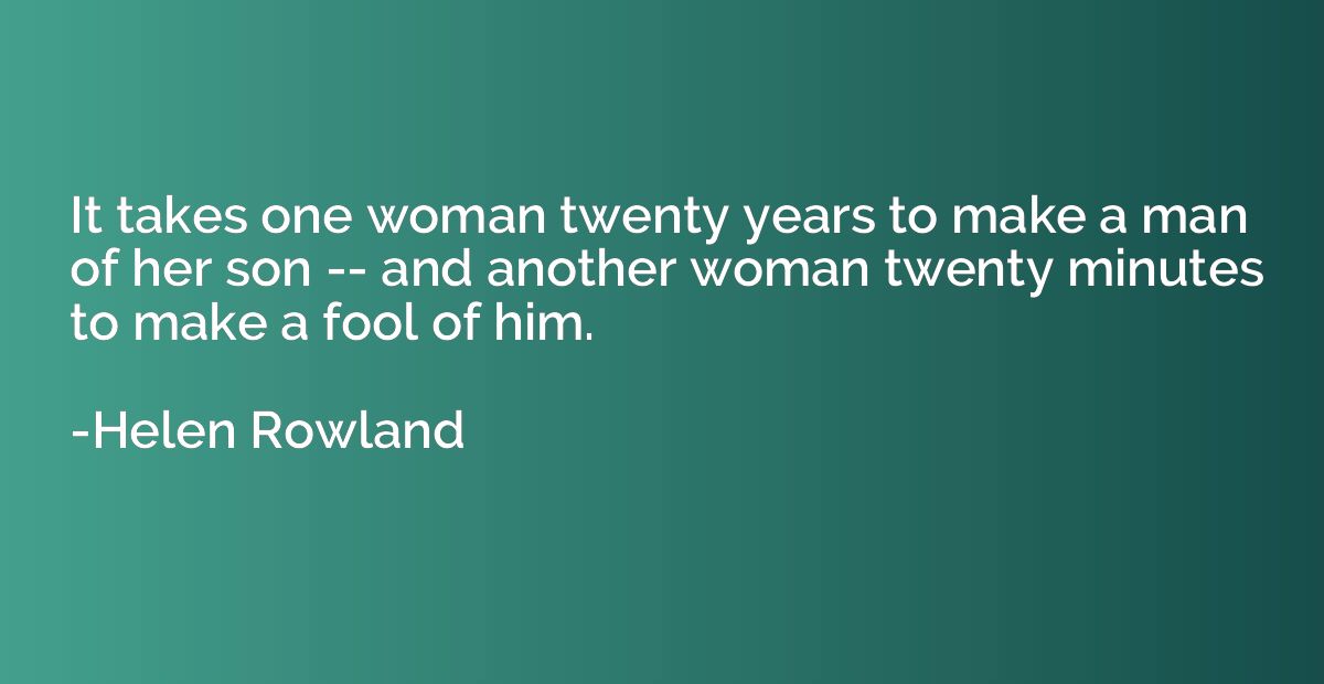 It takes one woman twenty years to make a man of her son -- 