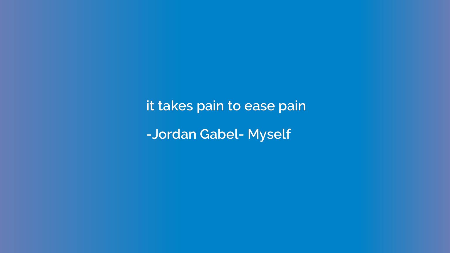 it takes pain to ease pain