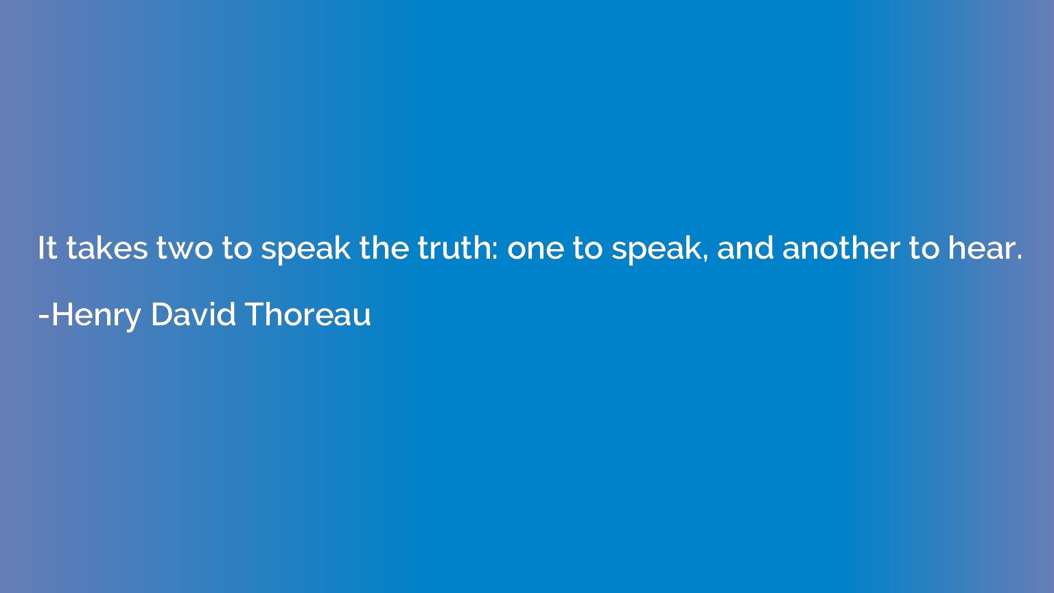 It takes two to speak the truth: one to speak, and another t