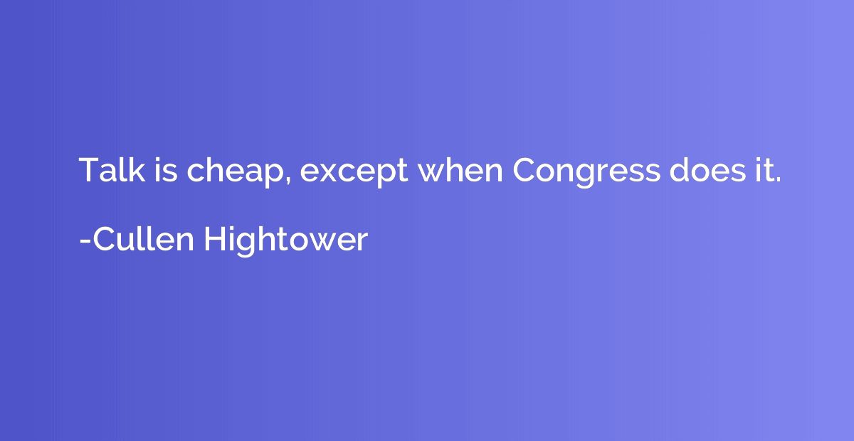 Talk is cheap, except when Congress does it.