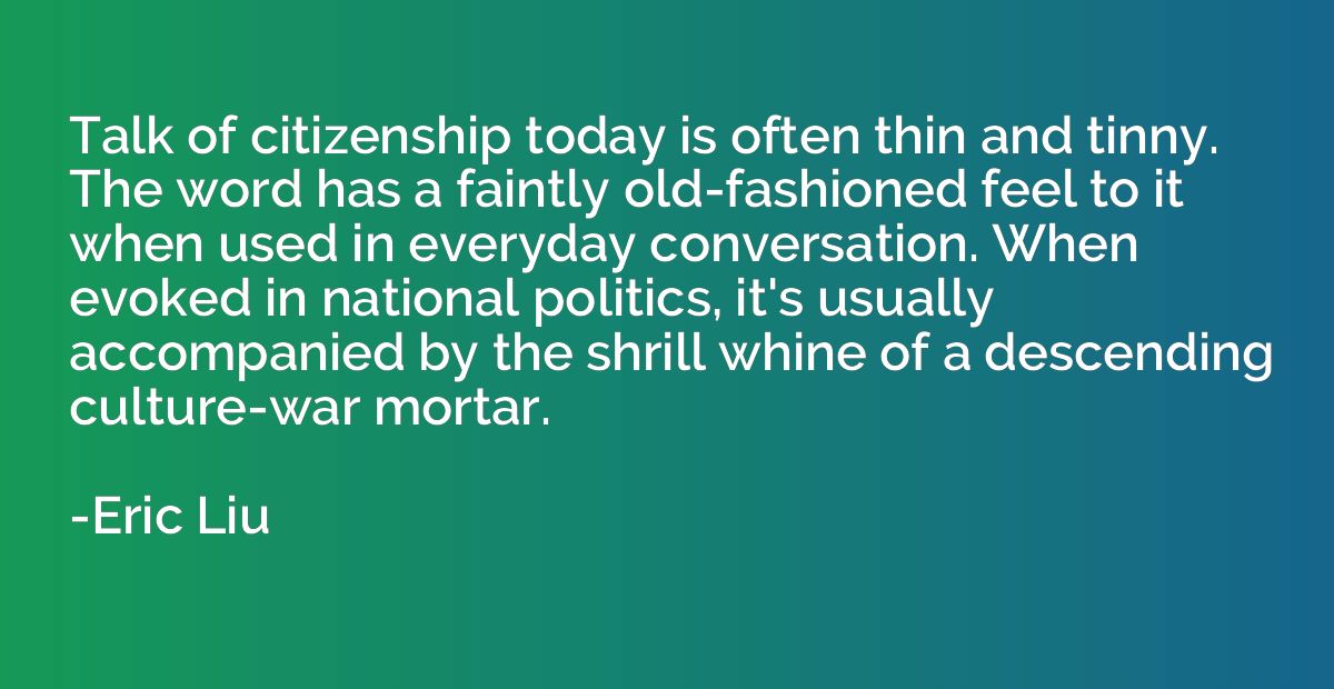Talk of citizenship today is often thin and tinny. The word 