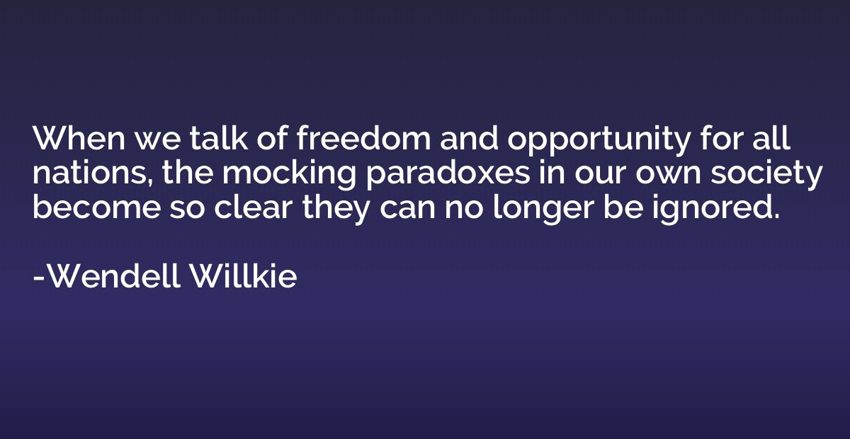 When we talk of freedom and opportunity for all nations, the