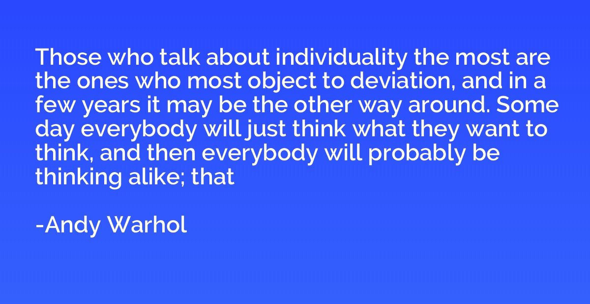 Those who talk about individuality the most are the ones who