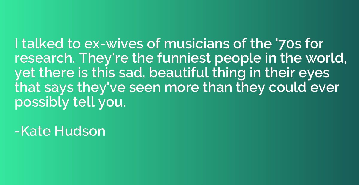 I talked to ex-wives of musicians of the '70s for research. 