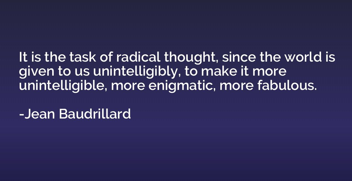 It is the task of radical thought, since the world is given 