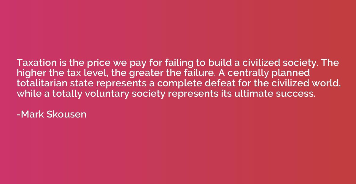 Taxation is the price we pay for failing to build a civilize