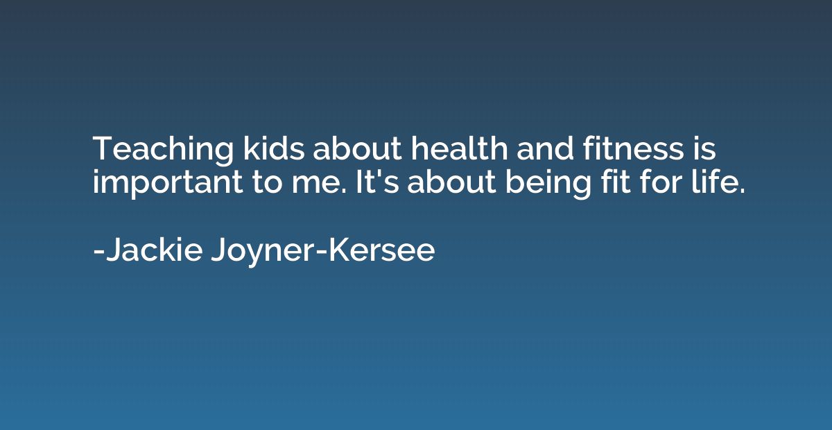 Teaching kids about health and fitness is important to me. I