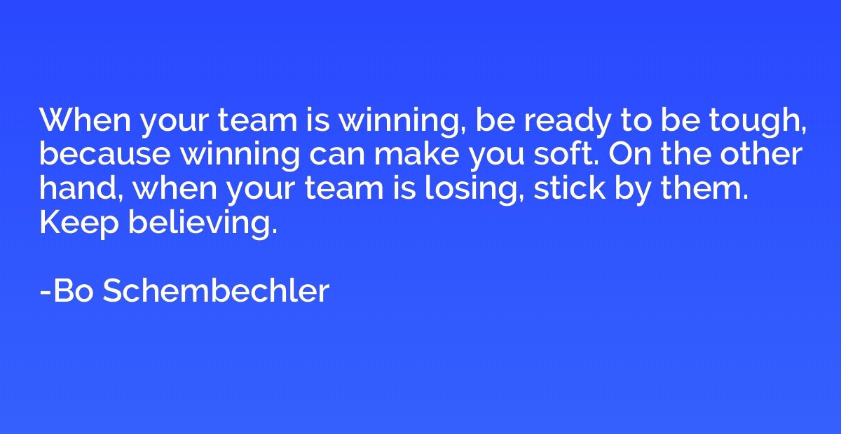 When your team is winning, be ready to be tough, because win