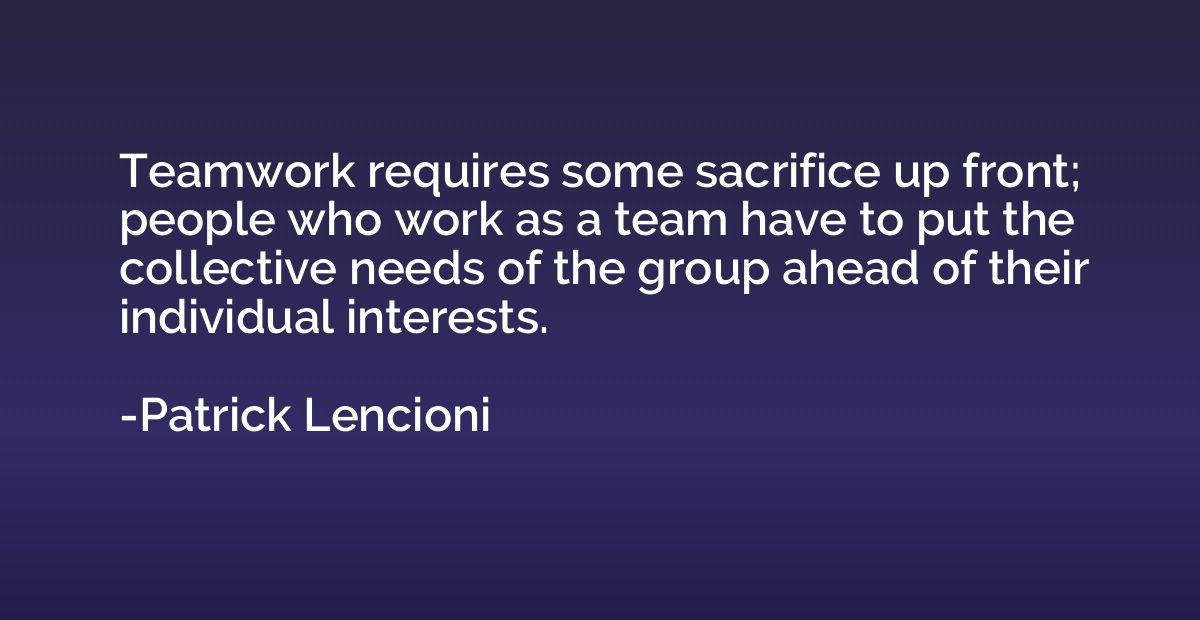 Teamwork requires some sacrifice up front; people who work a