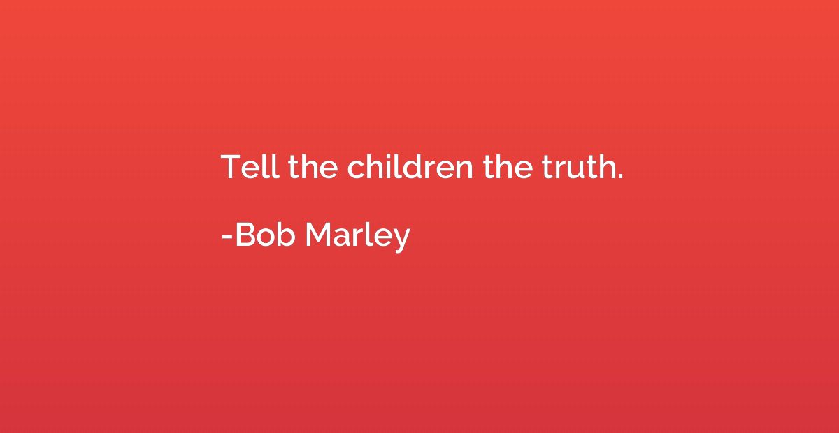 Tell the children the truth.