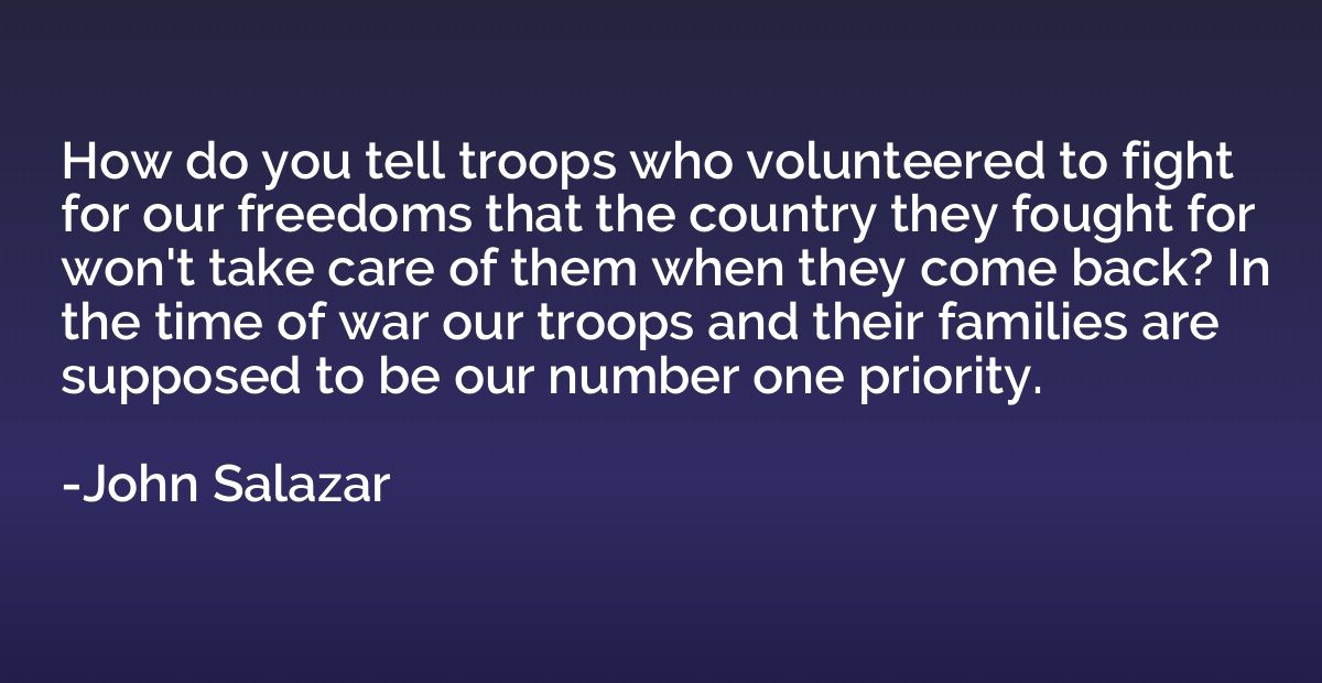 How do you tell troops who volunteered to fight for our free