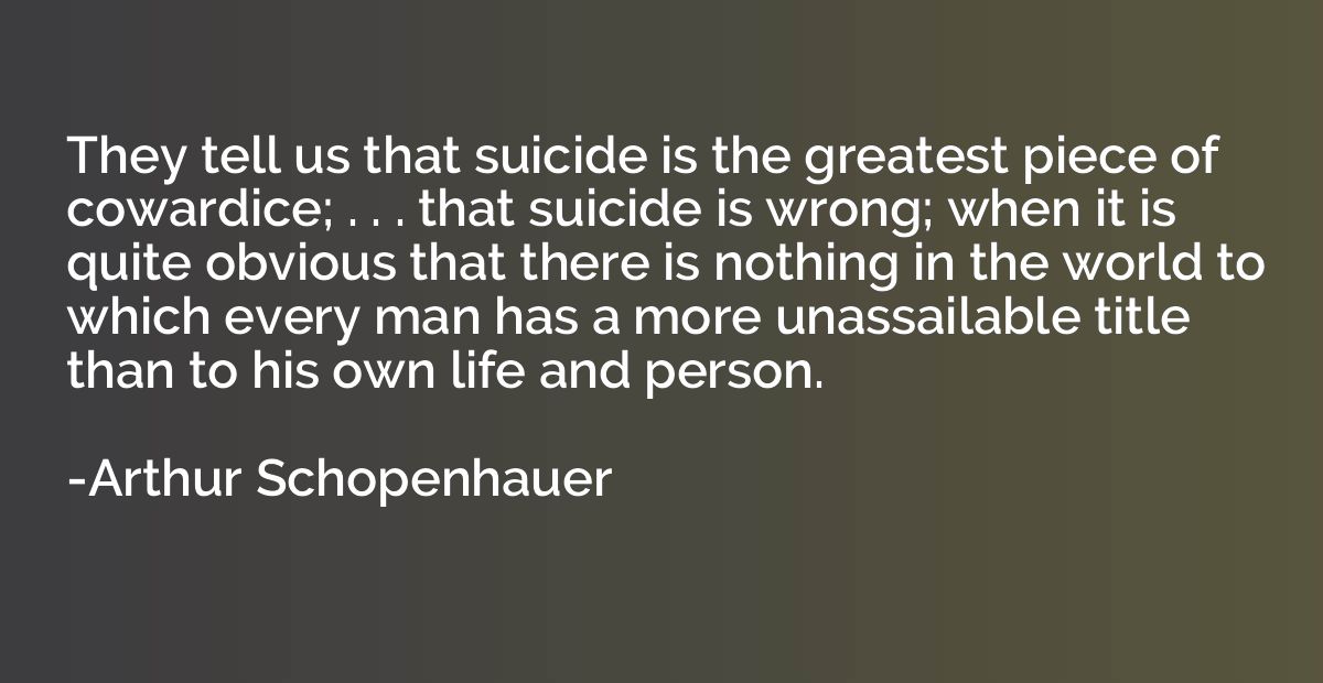 They tell us that suicide is the greatest piece of cowardice