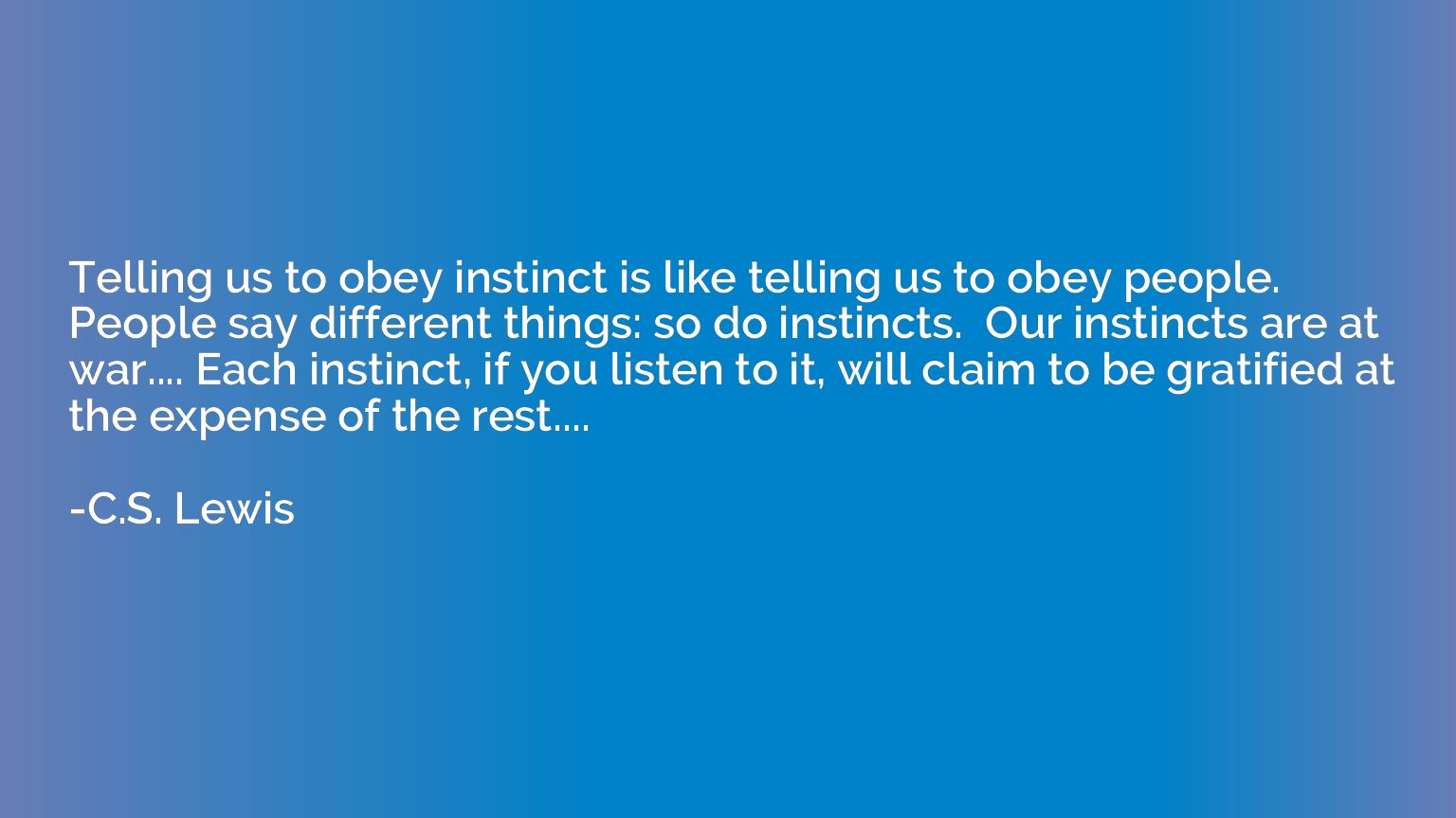 Telling us to obey instinct is like telling us to obey peopl