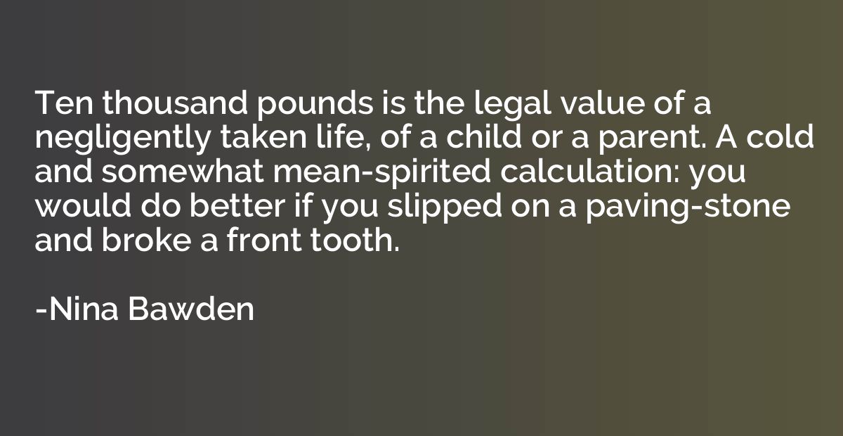 Ten thousand pounds is the legal value of a negligently take