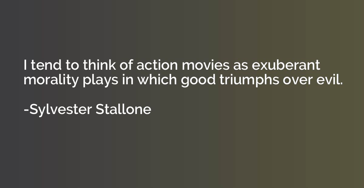 I tend to think of action movies as exuberant morality plays