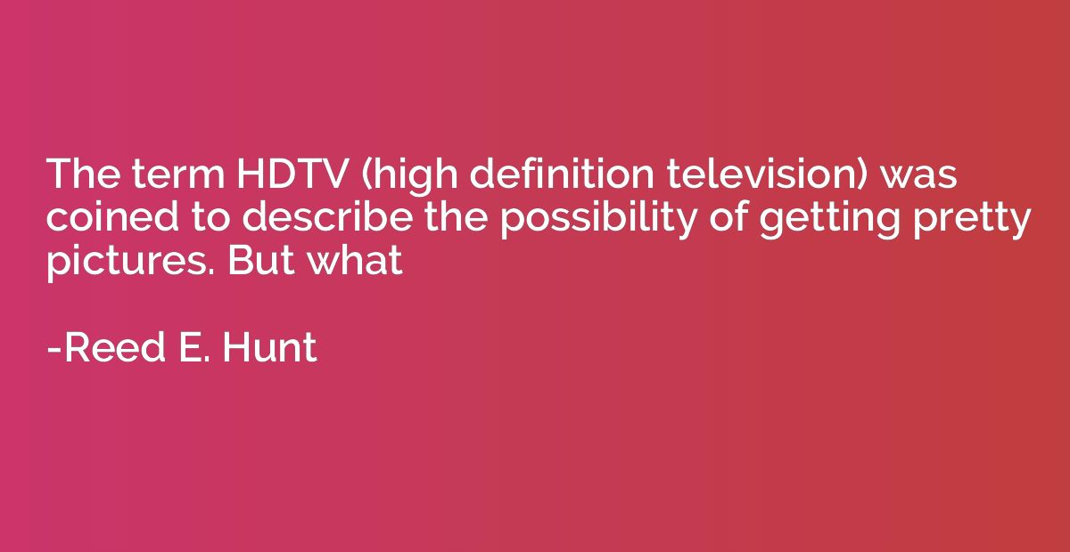 The term HDTV (high definition television) was coined to des
