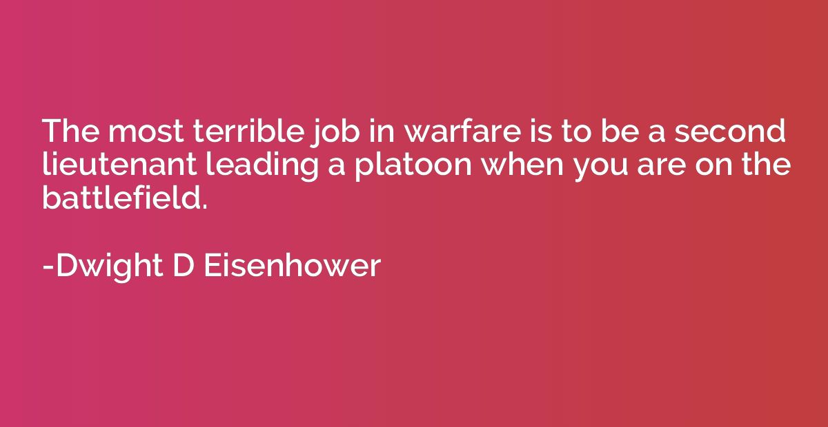 The most terrible job in warfare is to be a second lieutenan