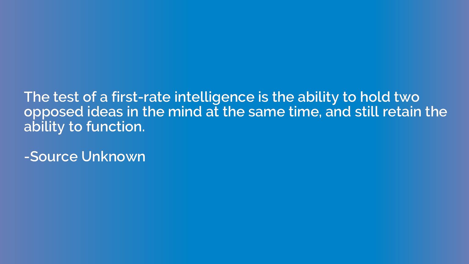 The test of a first-rate intelligence is the ability to hold