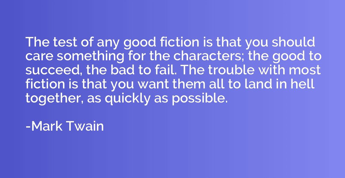 The test of any good fiction is that you should care somethi