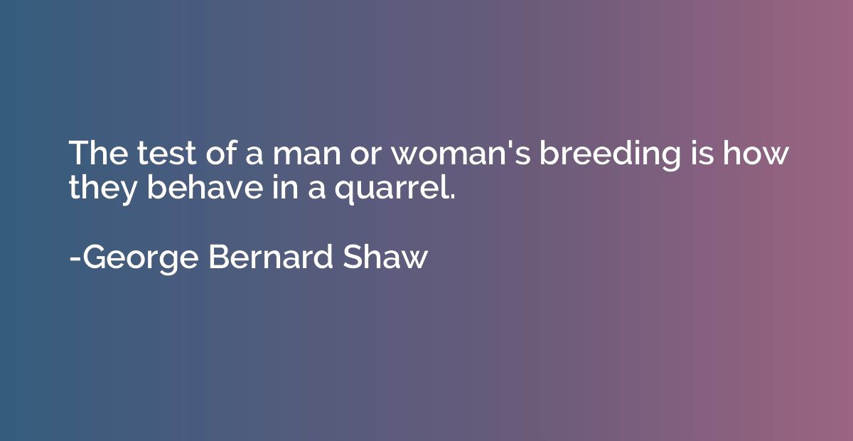 The test of a man or woman's breeding is how they behave in 