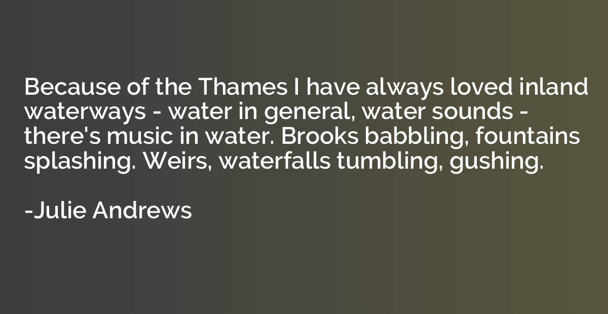 Because of the Thames I have always loved inland waterways -