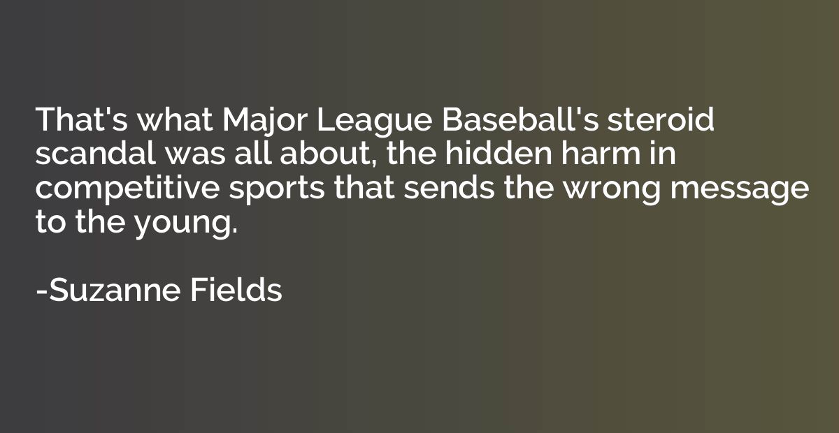 That's what Major League Baseball's steroid scandal was all 