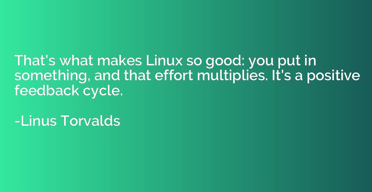 That's what makes Linux so good: you put in something, and t