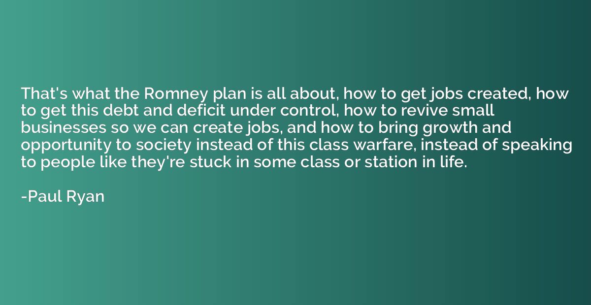 That's what the Romney plan is all about, how to get jobs cr