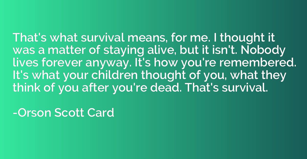 That's what survival means, for me. I thought it was a matte