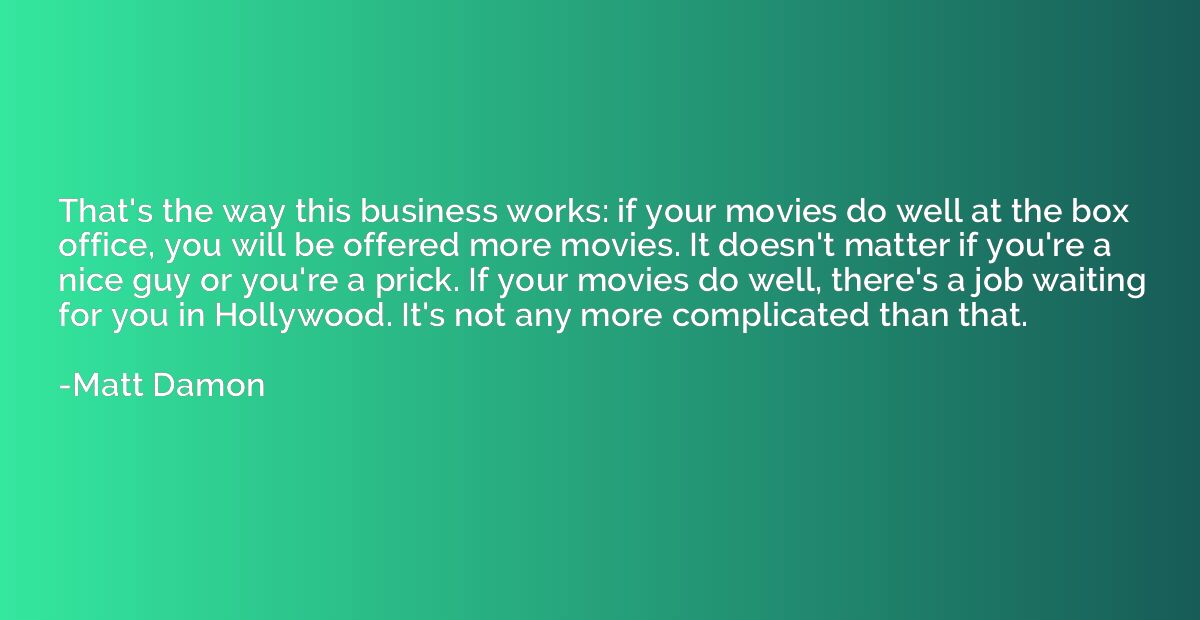 That's the way this business works: if your movies do well a