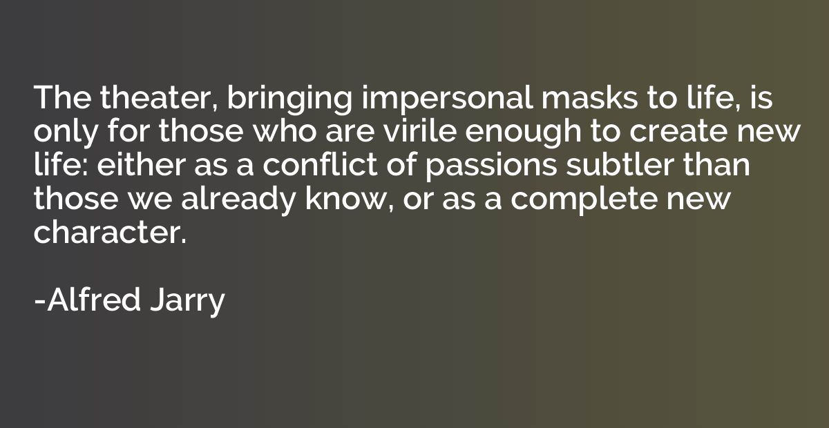 The theater, bringing impersonal masks to life, is only for 