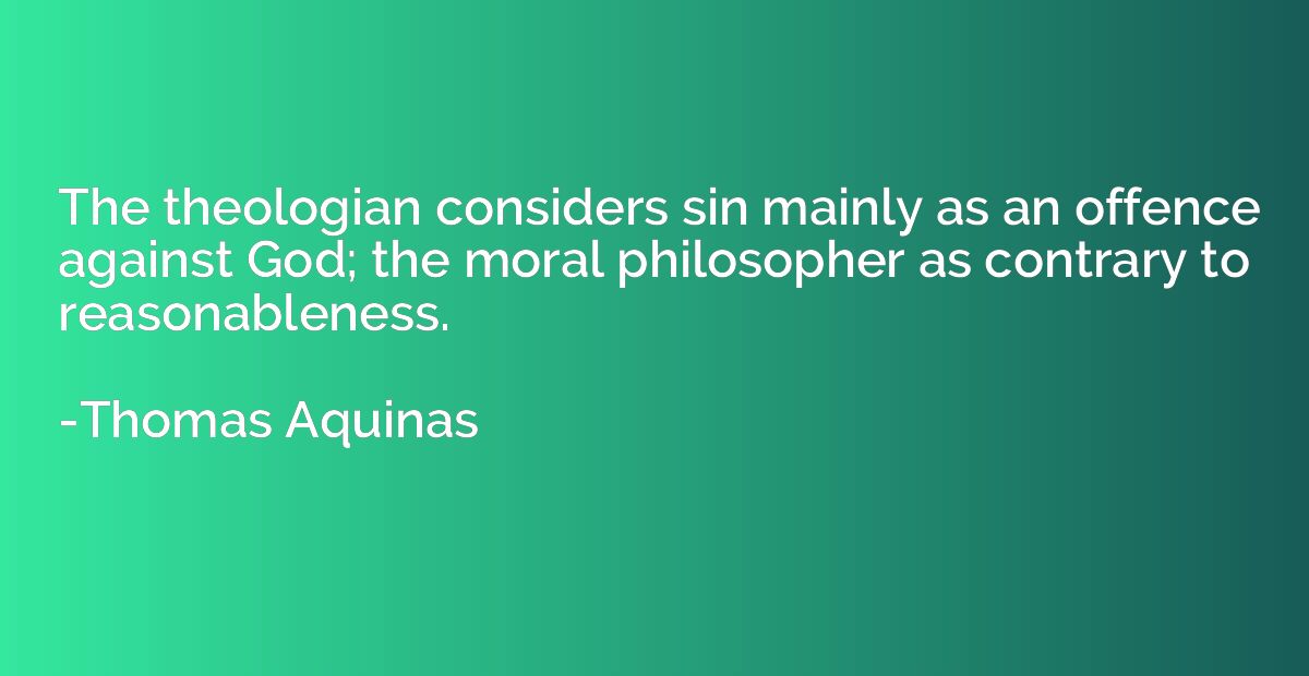The theologian considers sin mainly as an offence against Go