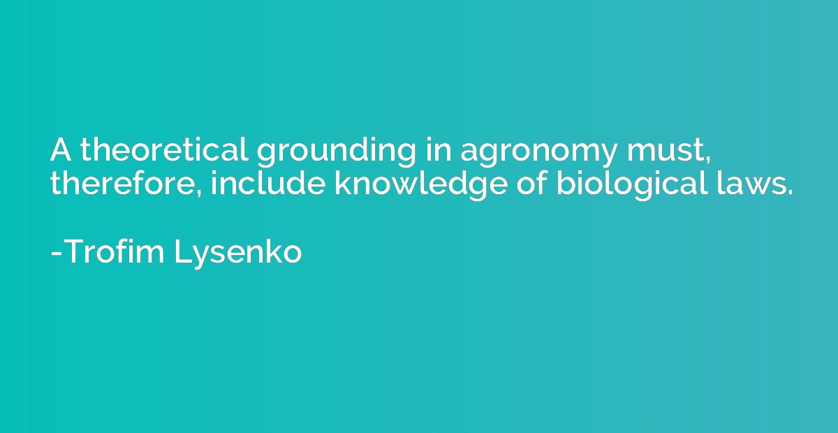 A theoretical grounding in agronomy must, therefore, include