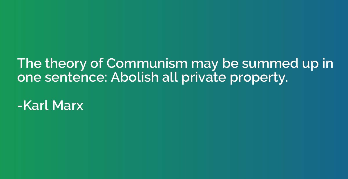 The theory of Communism may be summed up in one sentence: Ab