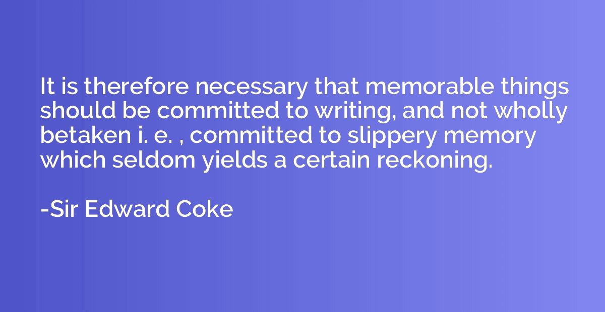 It is therefore necessary that memorable things should be co