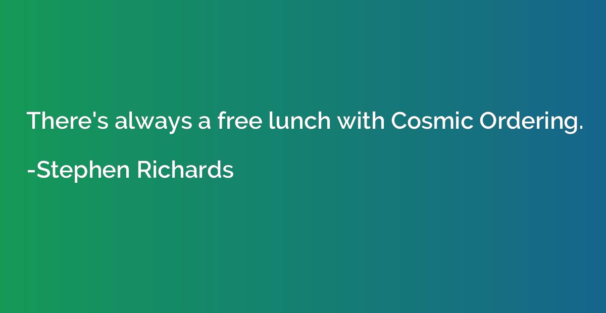 There's always a free lunch with Cosmic Ordering.