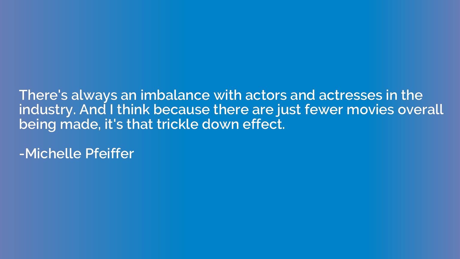 There's always an imbalance with actors and actresses in the