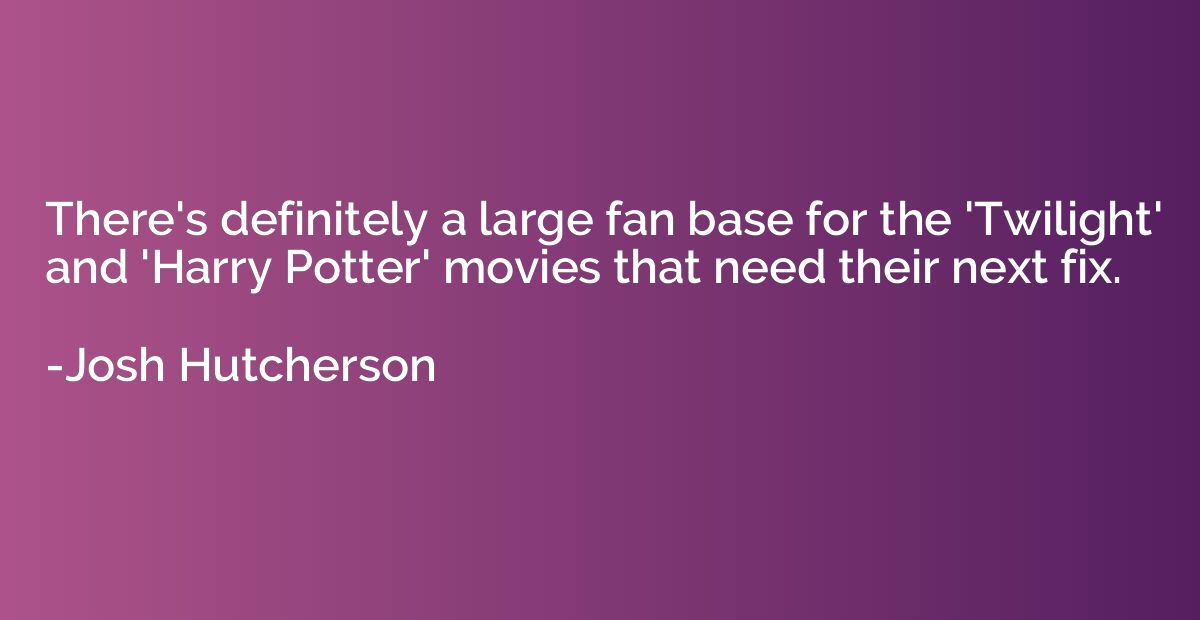 There's definitely a large fan base for the 'Twilight' and '