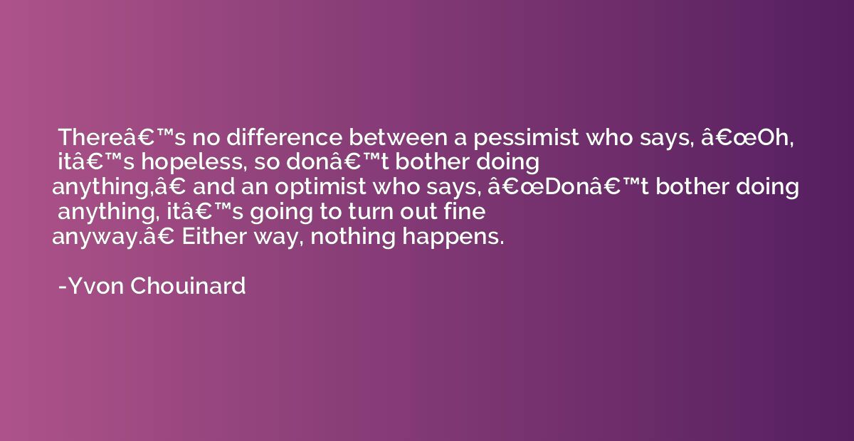 Thereâ€™s no difference between a pessimist who says, �