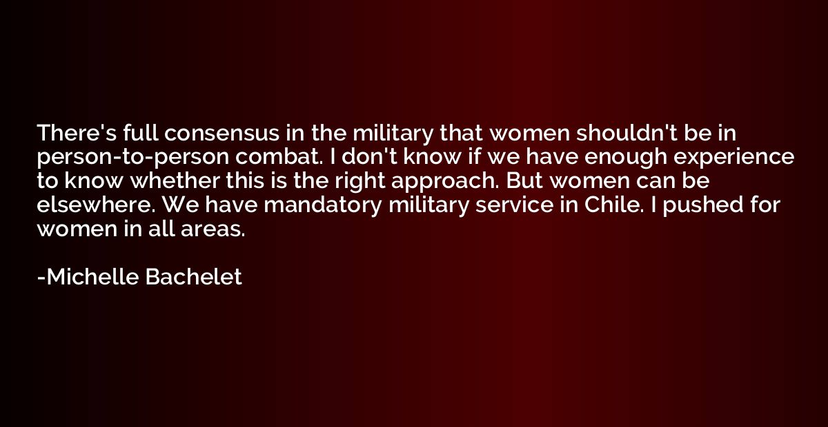 There's full consensus in the military that women shouldn't 