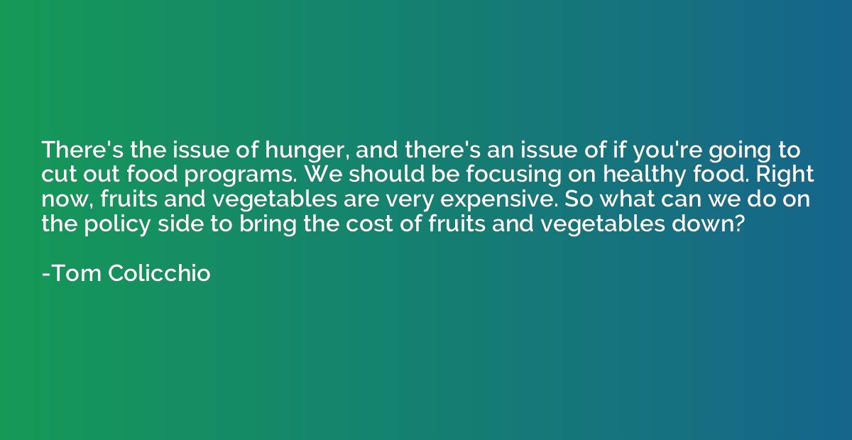 There's the issue of hunger, and there's an issue of if you'