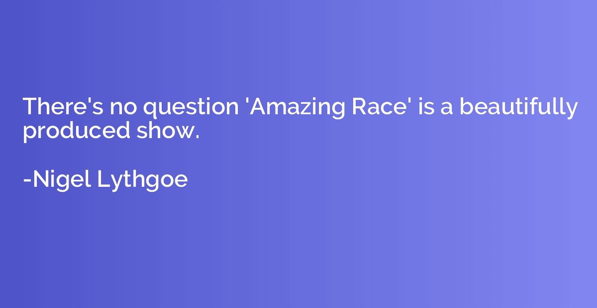 There's no question 'Amazing Race' is a beautifully produced