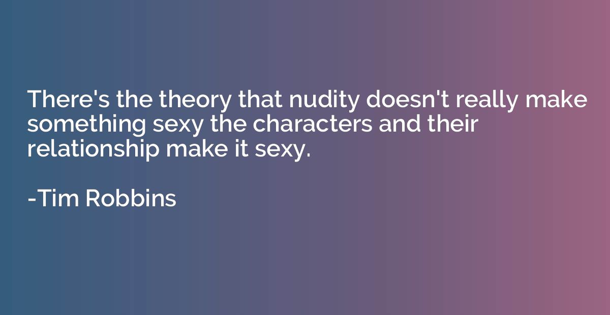 There's the theory that nudity doesn't really make something