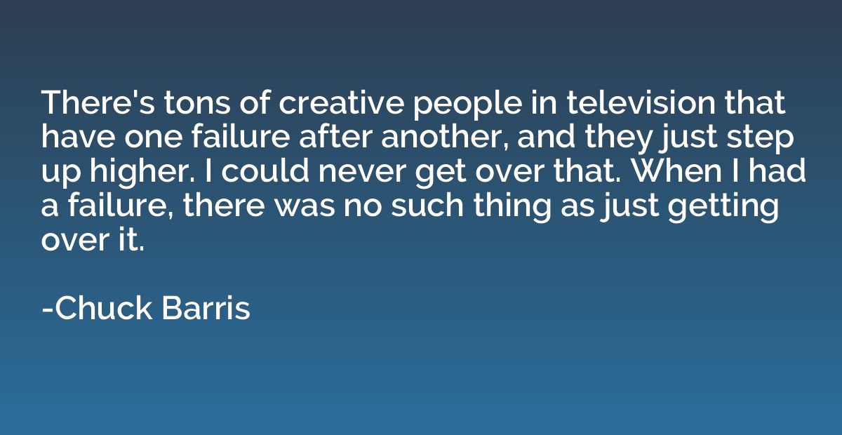 There's tons of creative people in television that have one 