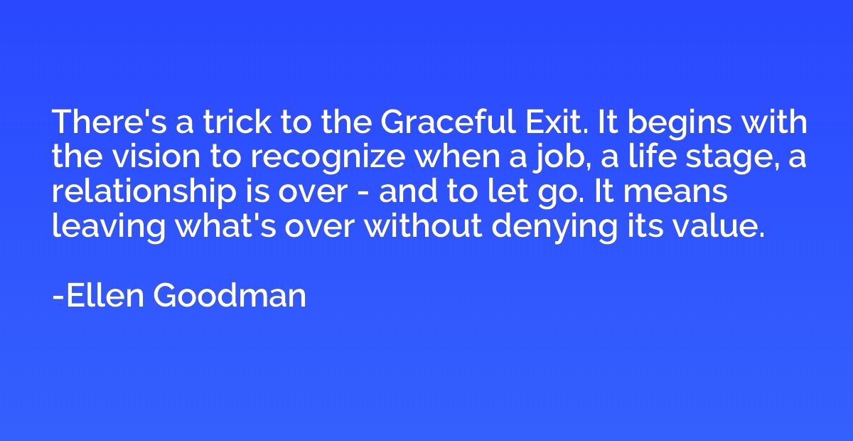 There's a trick to the Graceful Exit. It begins with the vis