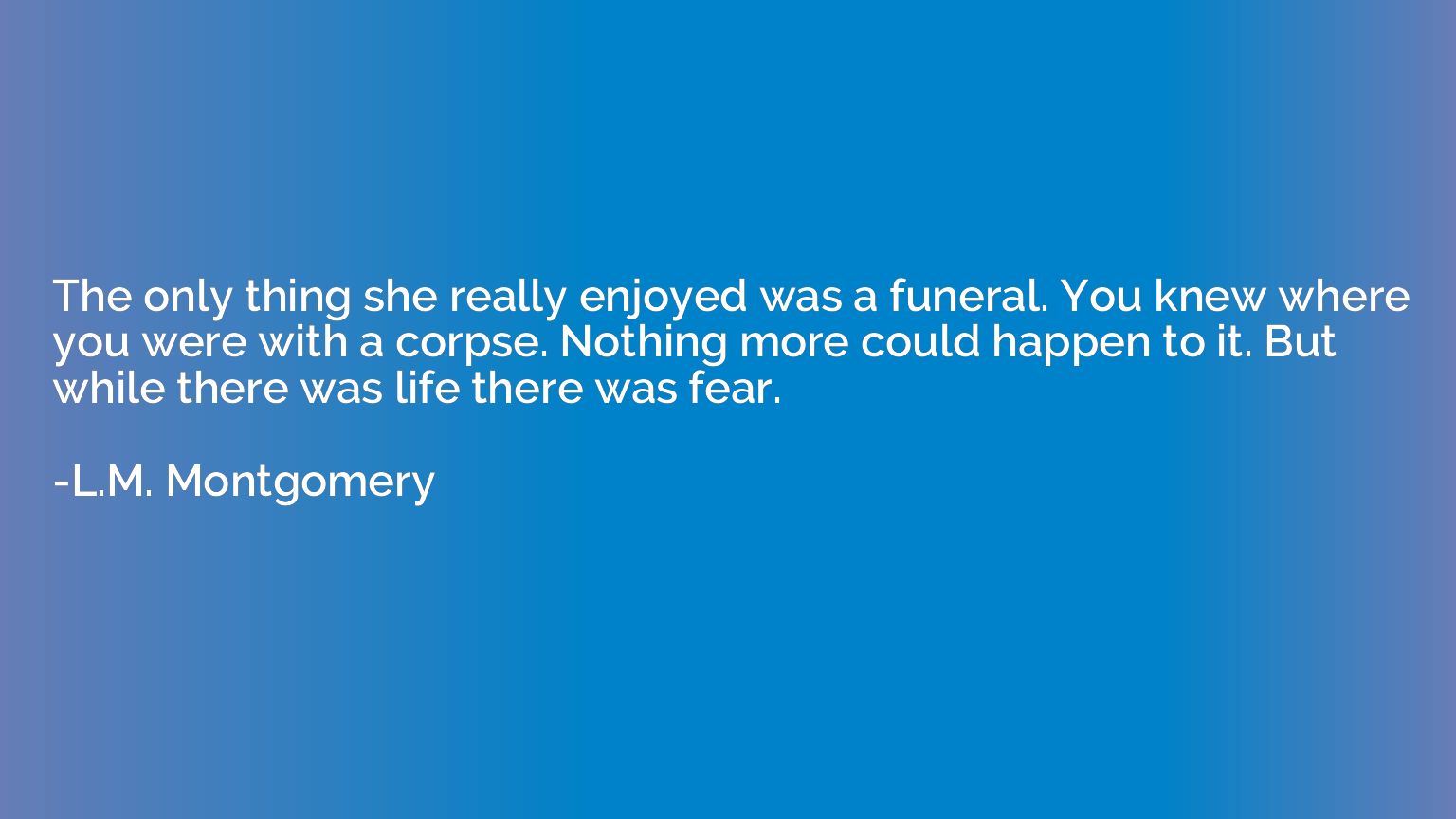 The only thing she really enjoyed was a funeral. You knew wh